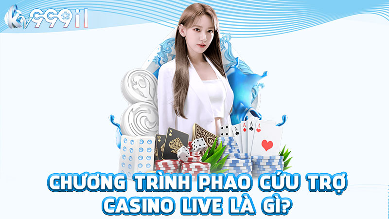 chương trình phảo cứu trợ casino live là gì