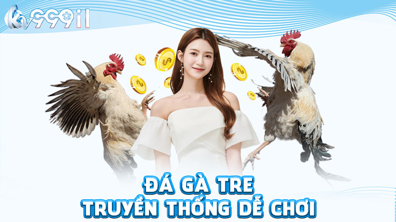 đá gà tre truyền thống dễ chơi