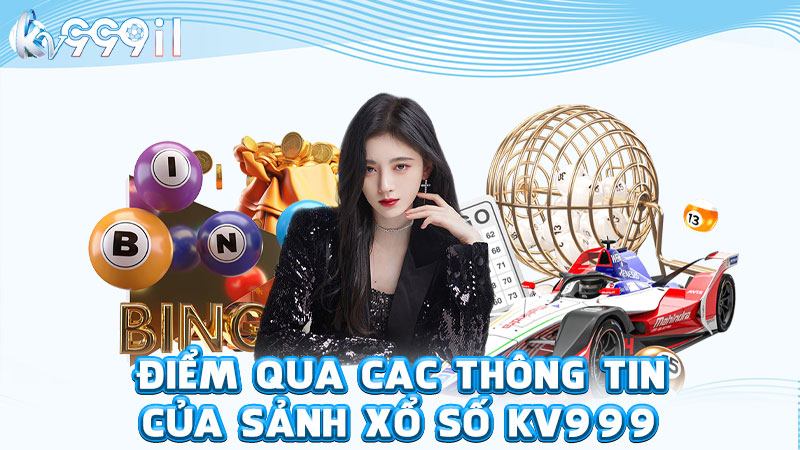 điểm qua các thông tin của sảnh xổ số kv999