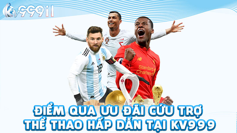 điểm qua ưu đãi cứu trợ thể thao hấp dẫn tại kv999