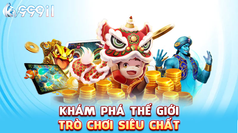 khám phá thế giới trò chơi siêu chất