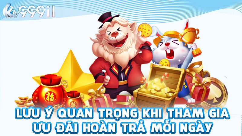 lưu ý quan trọng khi tham gia ưu đãi hoàn trả mỗi ngày