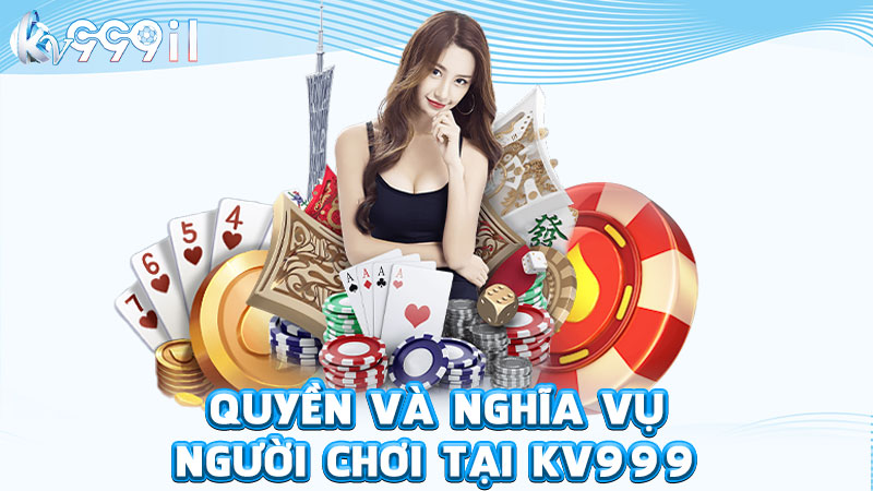 quyền và nghĩa vụ người chơi tại kv999
