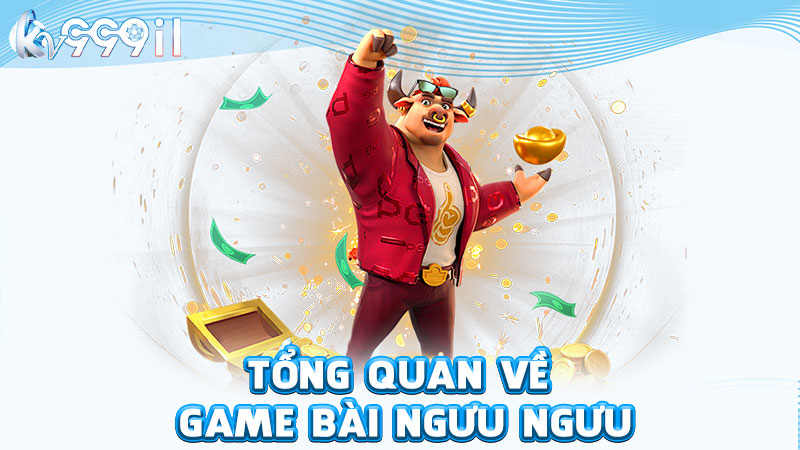 tổng quan về game bài ngưu ngưu