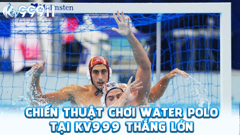 chiến thuật chơi water polo tại kv999 thắng lớn