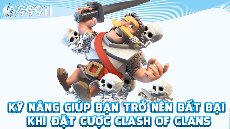 kỹ năng giúp bạn trở nên bất bại khi đặt cược clash of clans