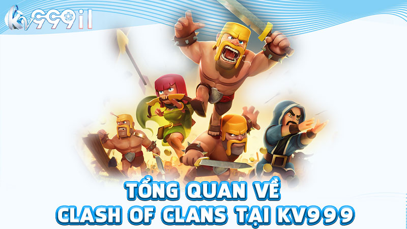 tổng quan về clash of clans tại kv999